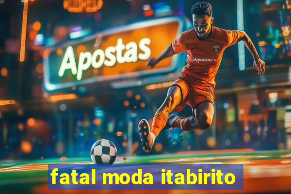 fatal moda itabirito