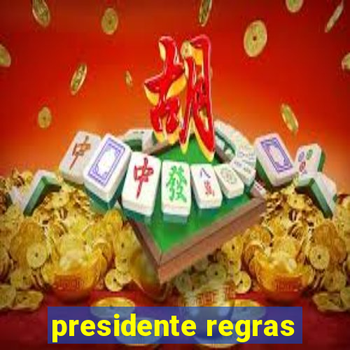 presidente regras