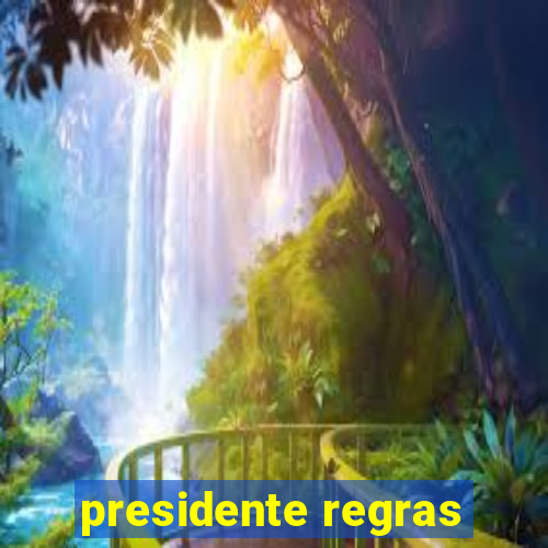 presidente regras