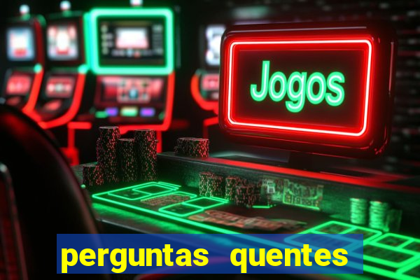 perguntas quentes para whatsapp