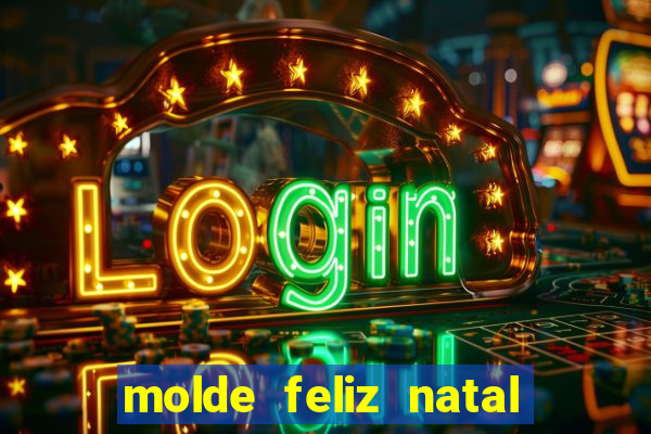 molde feliz natal para imprimir