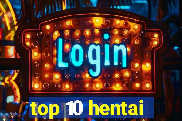 top 10 hentai