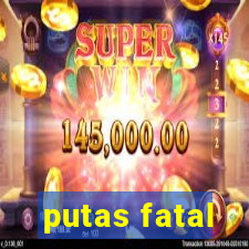 putas fatal