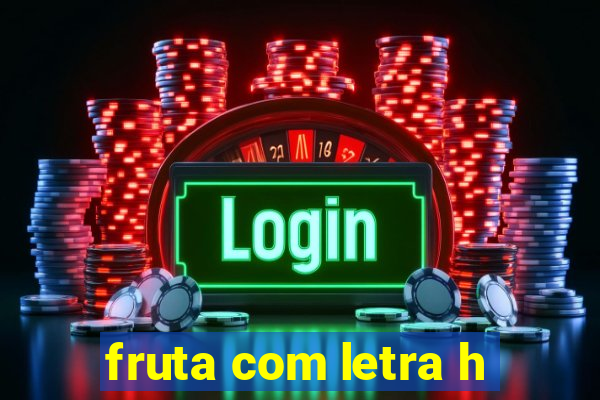 fruta com letra h