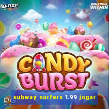 subway surfers 1.99 jogar