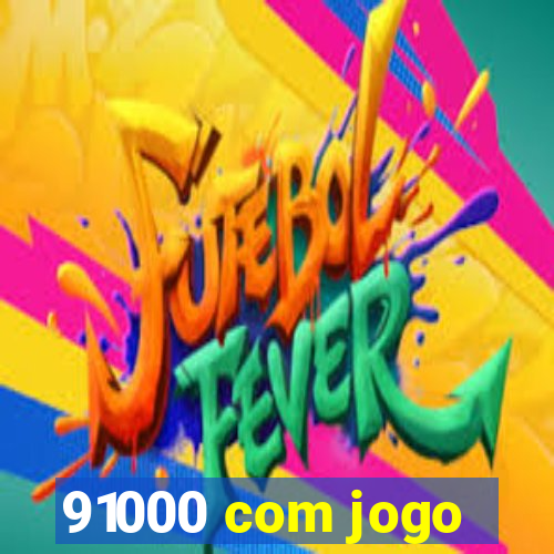 91000 com jogo