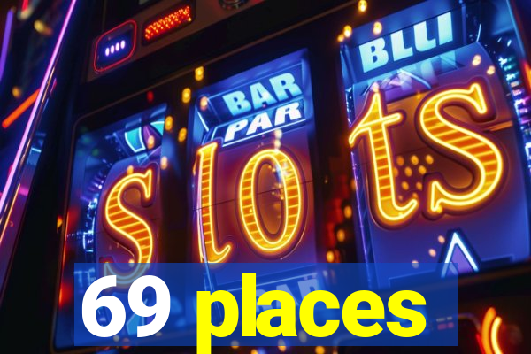 69 places