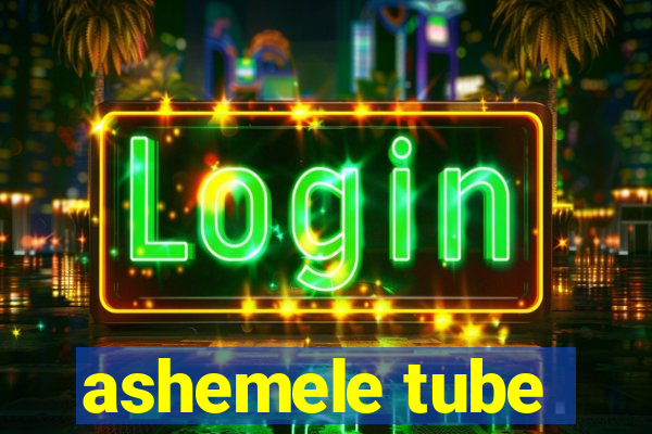 ashemele tube