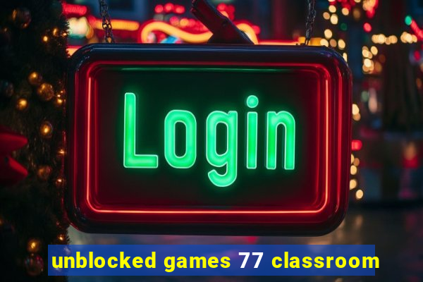 unblocked games 77 classroom