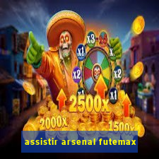 assistir arsenal futemax