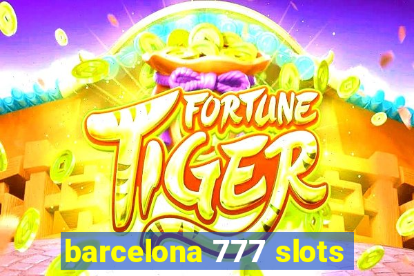 barcelona 777 slots