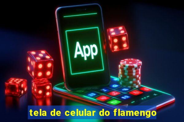 tela de celular do flamengo