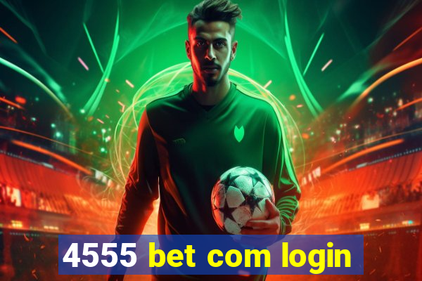 4555 bet com login