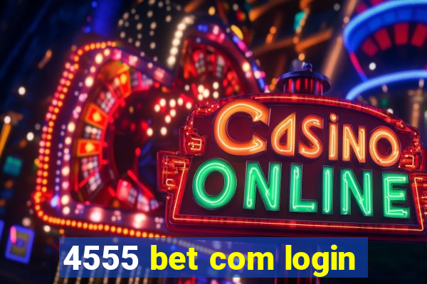 4555 bet com login