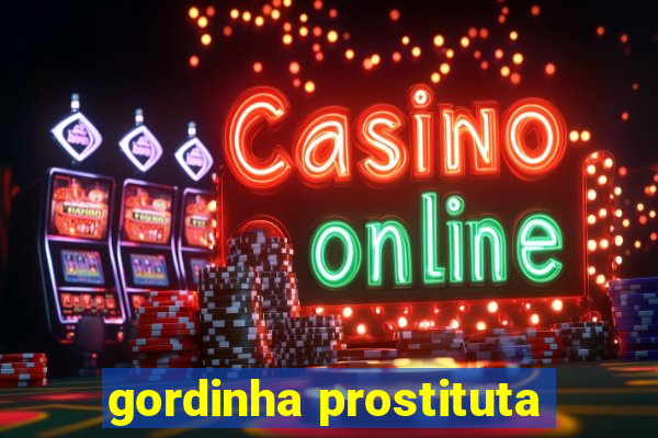 gordinha prostituta