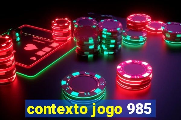 contexto jogo 985