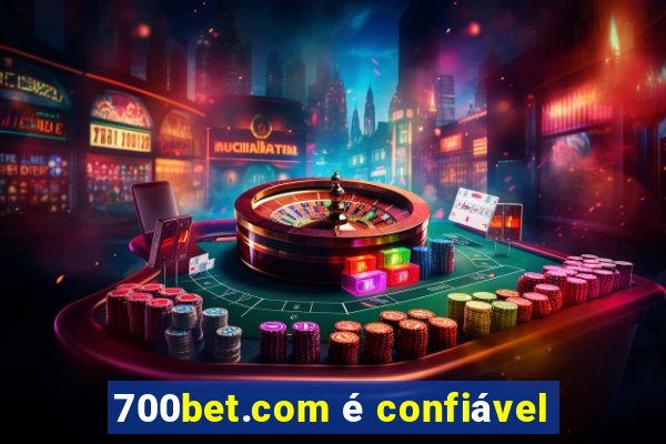 700bet.com é confiável