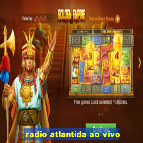 radio atlantida ao vivo