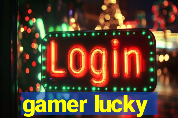 gamer lucky