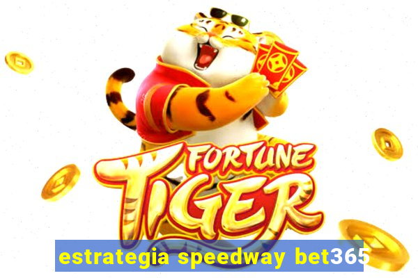 estrategia speedway bet365