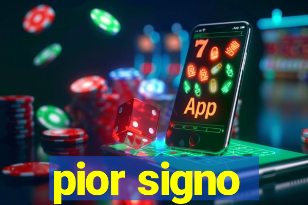 pior signo