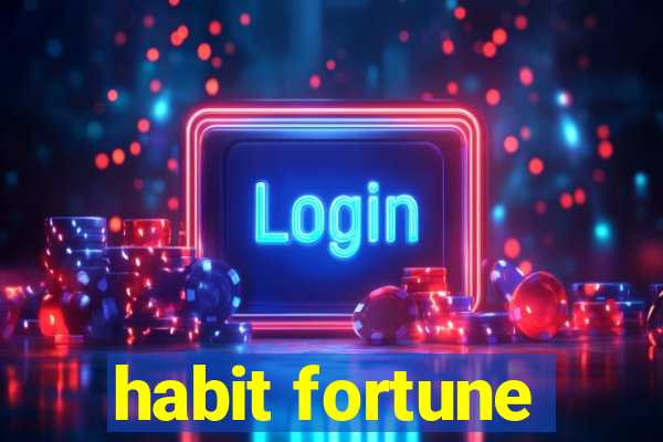 habit fortune