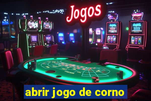 abrir jogo de corno