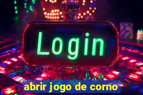 abrir jogo de corno