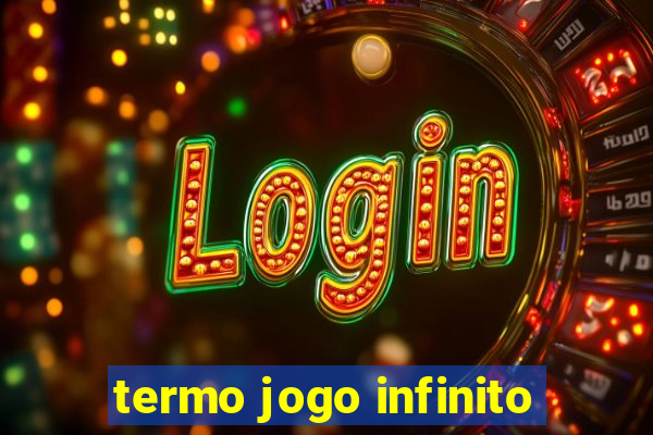 termo jogo infinito