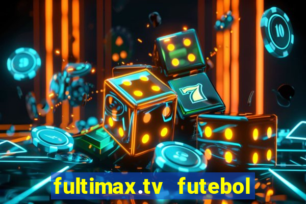 fultimax.tv futebol ao vivo