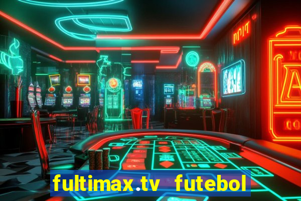 fultimax.tv futebol ao vivo