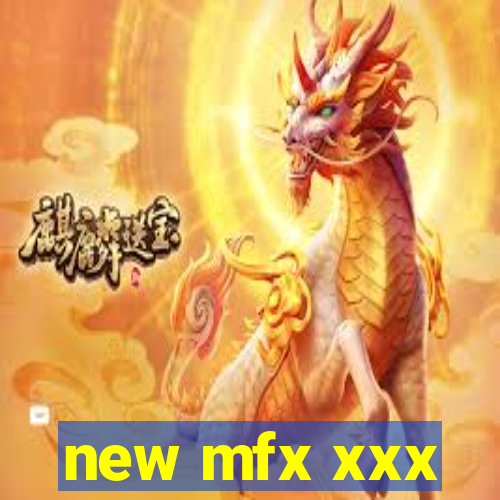 new mfx xxx