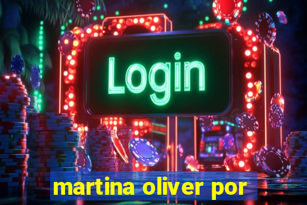 martina oliver por