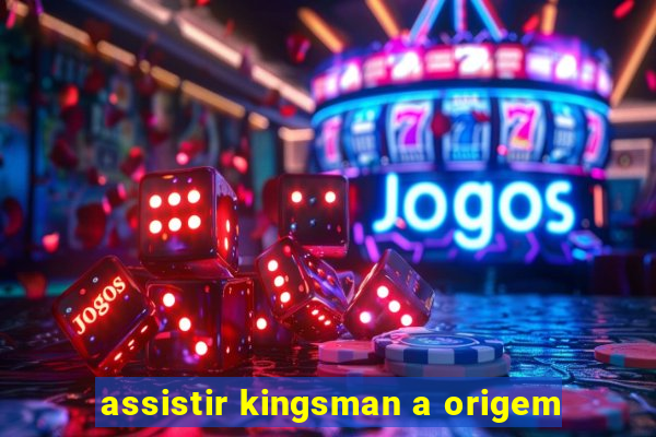 assistir kingsman a origem