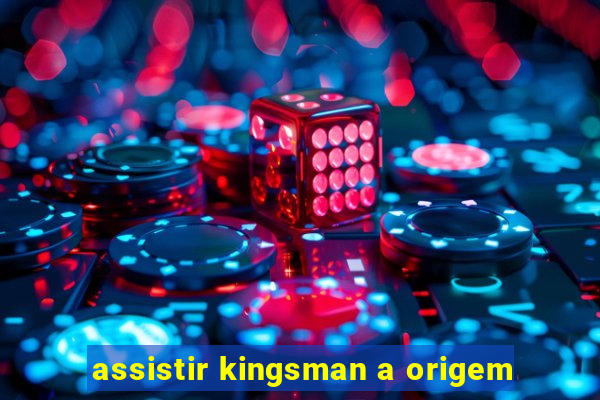 assistir kingsman a origem