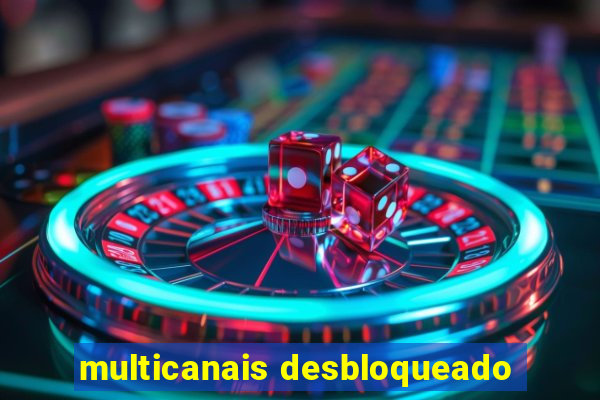 multicanais desbloqueado