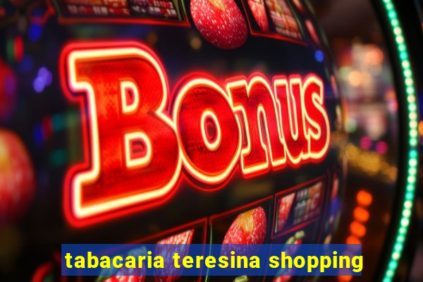 tabacaria teresina shopping