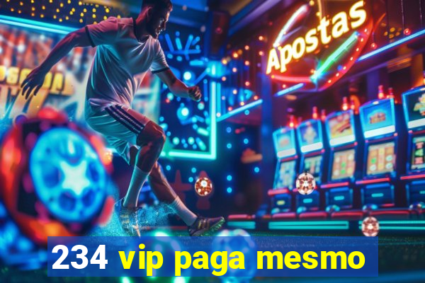 234 vip paga mesmo