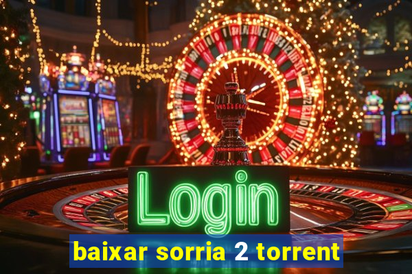 baixar sorria 2 torrent