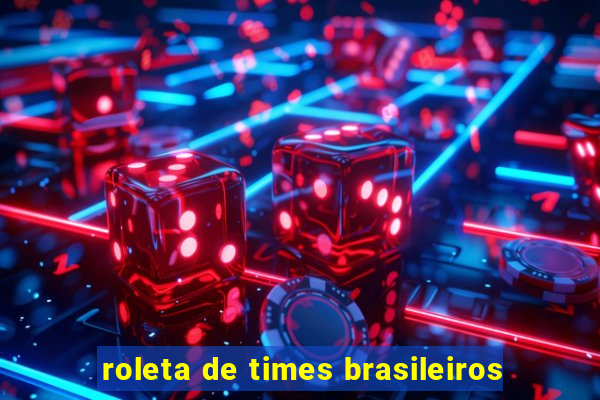 roleta de times brasileiros