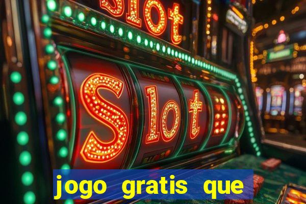 jogo gratis que ganha dinheiro