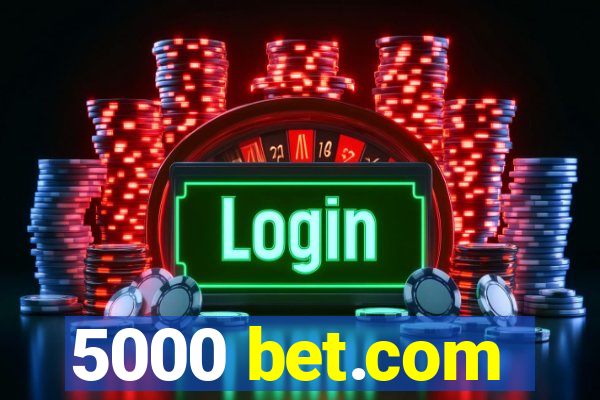 5000 bet.com