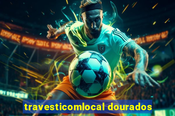 travesticomlocal dourados