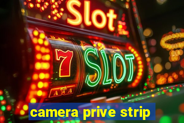 camera prive strip