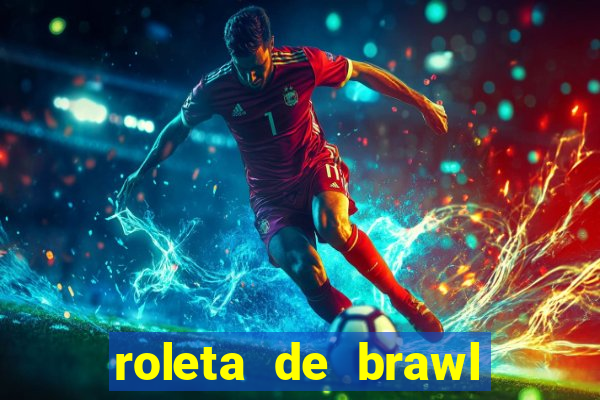 roleta de brawl stars 2024