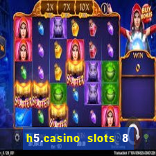 h5.casino slots 8 paga mesmo