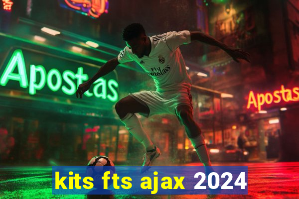 kits fts ajax 2024