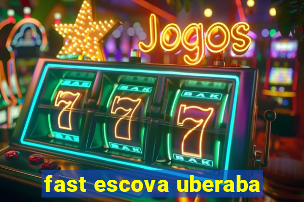 fast escova uberaba