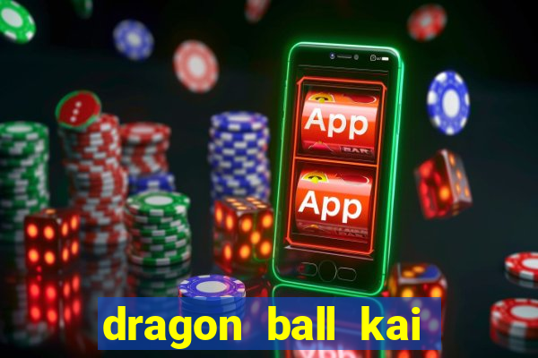 dragon ball kai legendado online