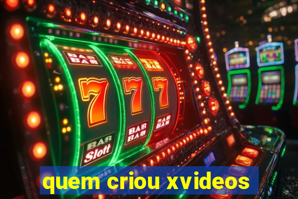 quem criou xvideos